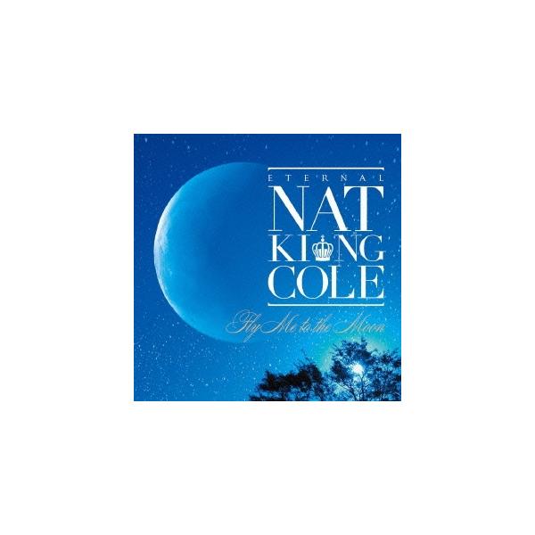 Nat King Cole 永遠のナット・キング・コール〜フライ・ミー・トゥ・ザ 